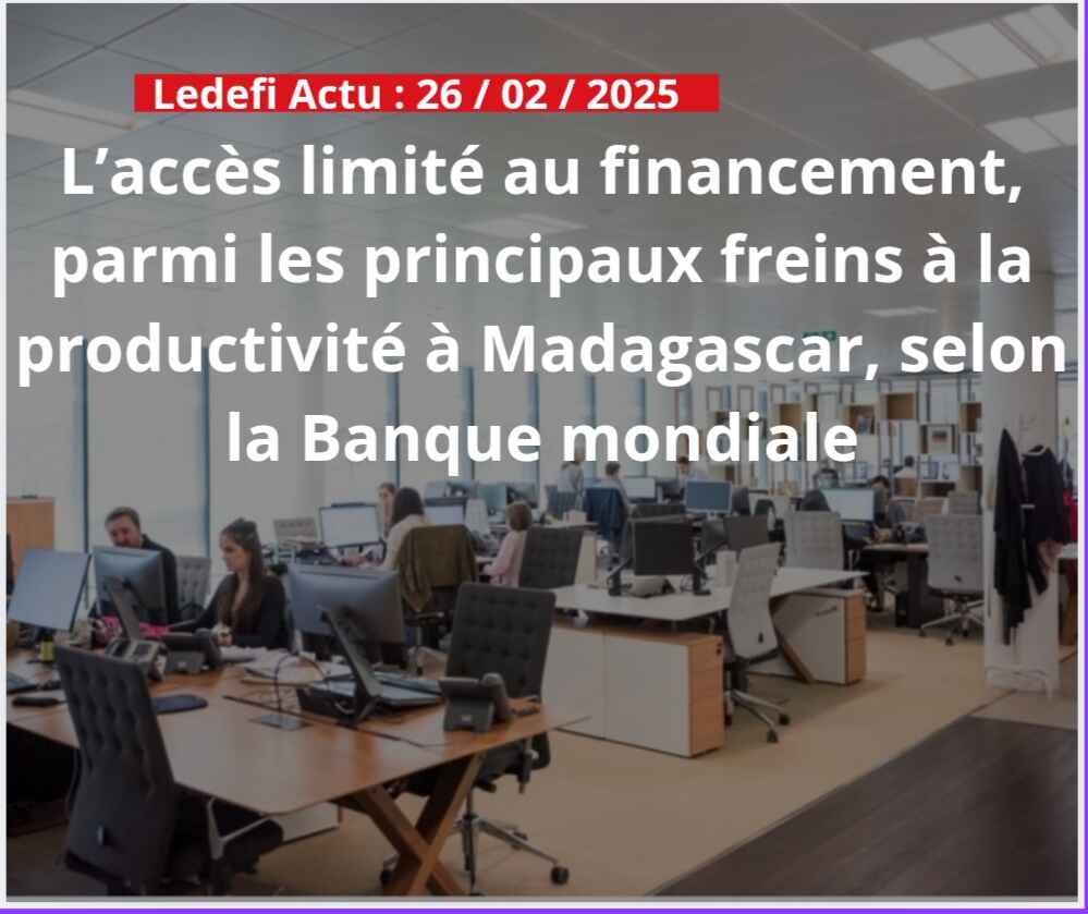 L’accès limité au financement, parmi les principaux freins à la productivité à Madagascar, selon la Banque mondiale