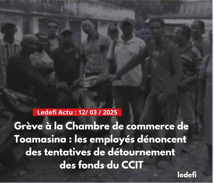 Grève à la Chambre de commerce de Toamasina : les employés dénoncent des tentatives de détournement des fonds du CCIT